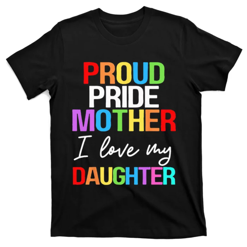 TeeShirtPalace Proud Pride Mother I Love My Daughter Mom Lesbian LGBTQ T-Shirt.jpg