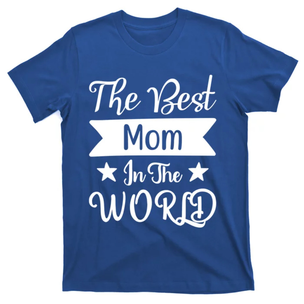 TeeShirtPalace The Best Mom In The World Mother Family Meaningful Gift T-Shirt.jpg