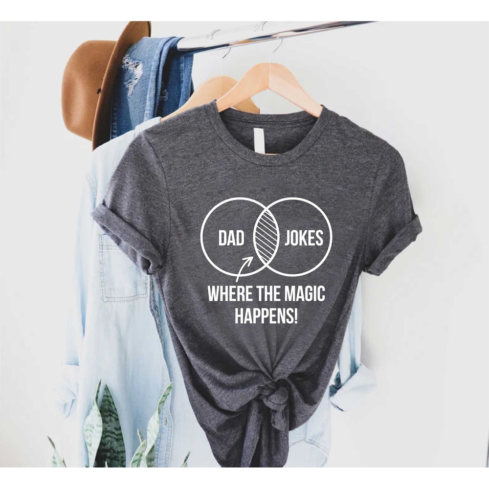 Dad Joke T-Shirt,Funny Dad Shirt,Dad Gifts,Dad Jokes Where The Magic Happens Shirt,Father's Day Gift,Dad And Jokes,New Dad Gift,Dad Life Tee.jpg