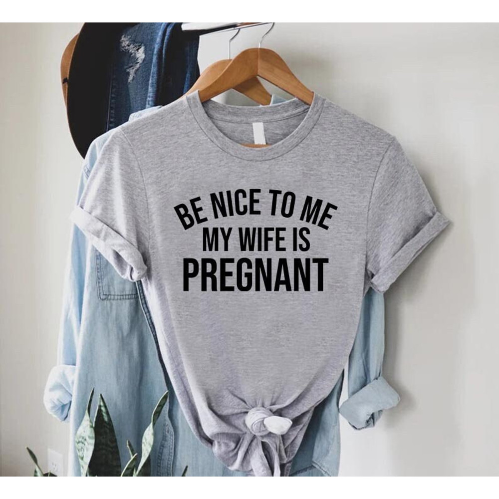 Funny New Dad Shirt,Dad Announcement,New Dad Gift,Pregnency Reveal,Dad To Be T-Shirt,Be Nice To Me My Wife Is Pregnant TShirt,Expecting Dad.jpg