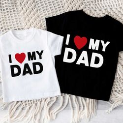 i love my dad kids shirt,cute i love my daddy bodysuit,toddler fathers day gift,funny dad tee,happy fathers day shirt,da