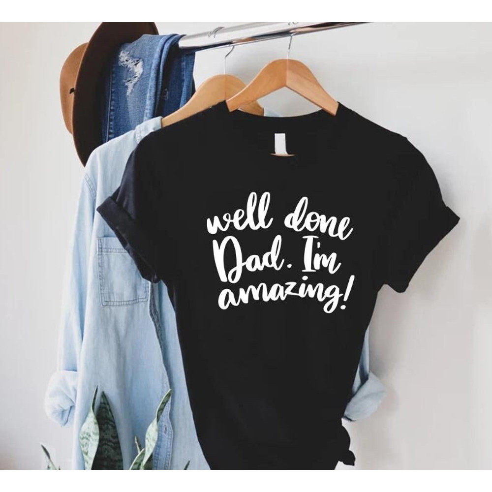 Well Done Dad Shirt,Dad Jokes Shirt,Funny Dad Shirt,Fathers Day Gift,Best Dad Tee,Funny Dad Gift,Cool Dad Shirt,Dad Birthday Gift,Papa Shirt.jpg