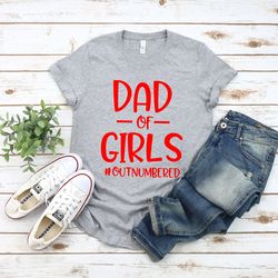 dad of girls outnumbered t shirt, funny dad shirt, christmas gift for father, dad shirt, fathers day gift