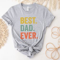 best dad ever shirt, best dad shirt, new dad shirt, dad shirt, father figure shirt, daddy shirt, fathers day shirt, gift