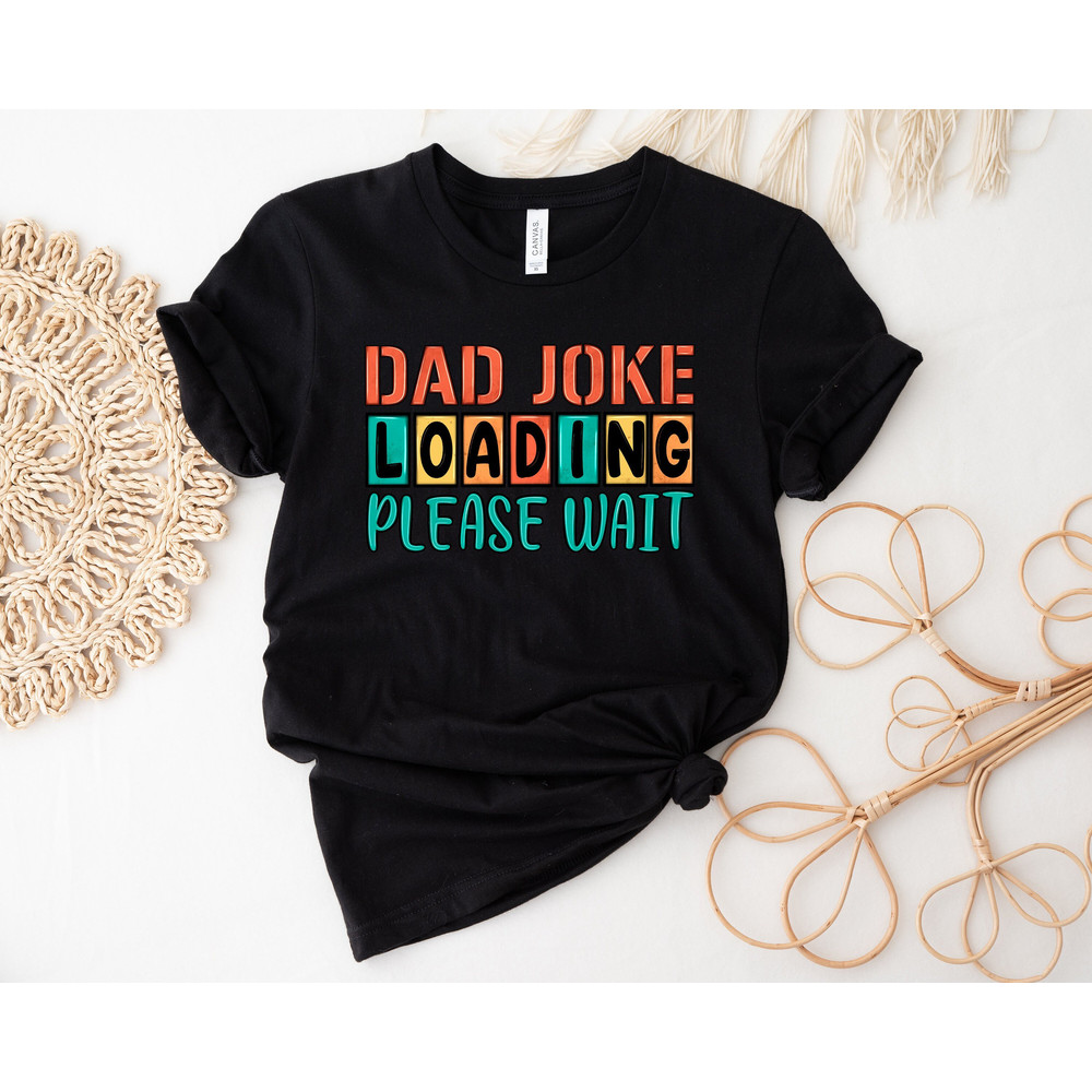 Dad Joke Loading Shirt, Dad Jokes Shirt, New Dad Shirt, Dad Shirt, Father Figure Shirt, Daddy Shirt, Father's Day Shirt, Gift for Dad.jpg
