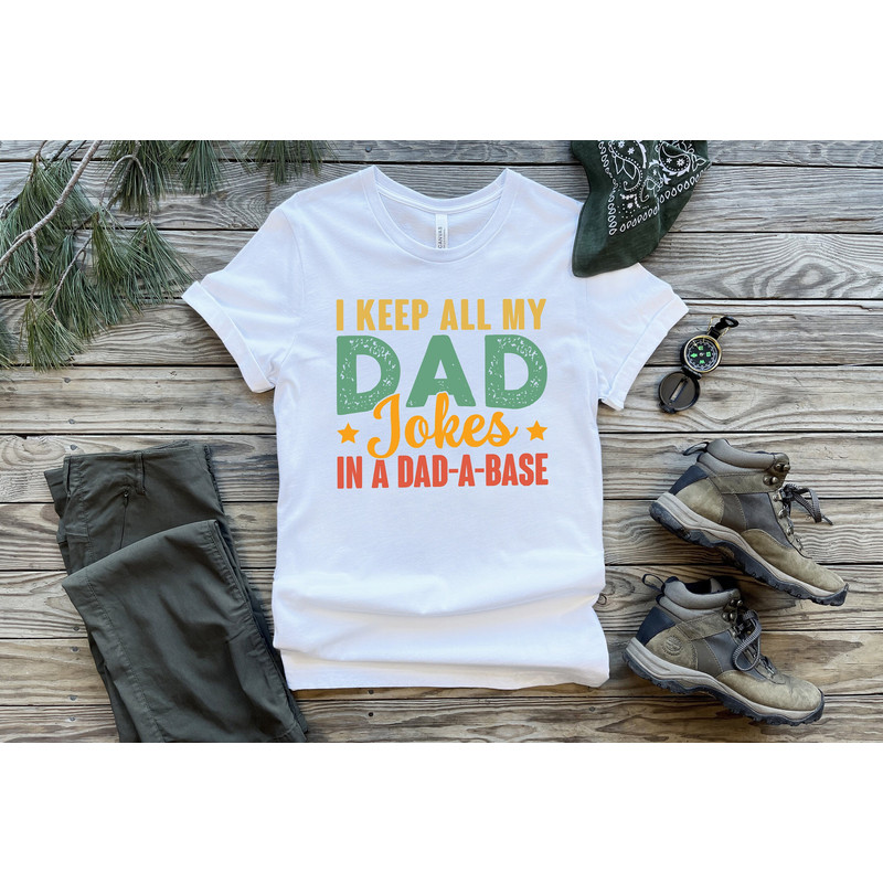 I Keep All My Dad Jokes In A Dad-A Base, New Dad Shirt, Dad Shirt, Father Figure Shirt, Daddy Shirt, Father's Day Shirt, Gift for Dad.jpg