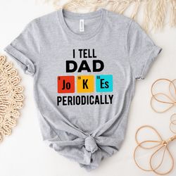 i tell dad jokes periodically shirt, i tell dad jokes shirt, dad shirt, dad shirt, father shirt, fathers day shirt, gift