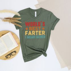worlds best farter i mean father, worlds best father shirt, new dad shirt, dad shirt, daddy shirt, fathers day shirt, gi