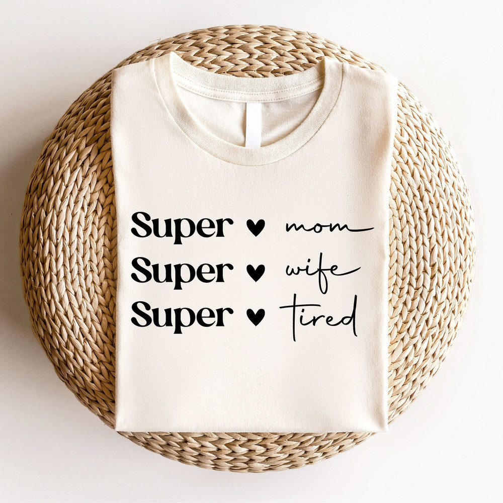 Super Mom Super Wife Super Tired Shirt, Mothers Day Shirt, Mothers Day Gift, New Mom Gift, Cute Mom Shirt, Mama Shirt, Grandma Shirt.jpg