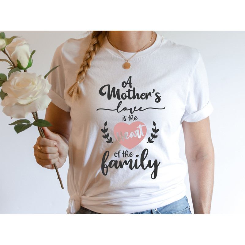 A mother's Love is The Heart of The Family Tee, Mama Shirt, Mom Shirt, Mothers Day Shirt, Mothers Day Sweatshirt, Mothers Day Gift For Mom.jpg
