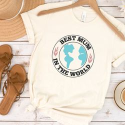 best mum in the world tee, mama shirt, mom shirt, mothers day shirt, mothers day sweatshirt, mothers day gift for mom, g