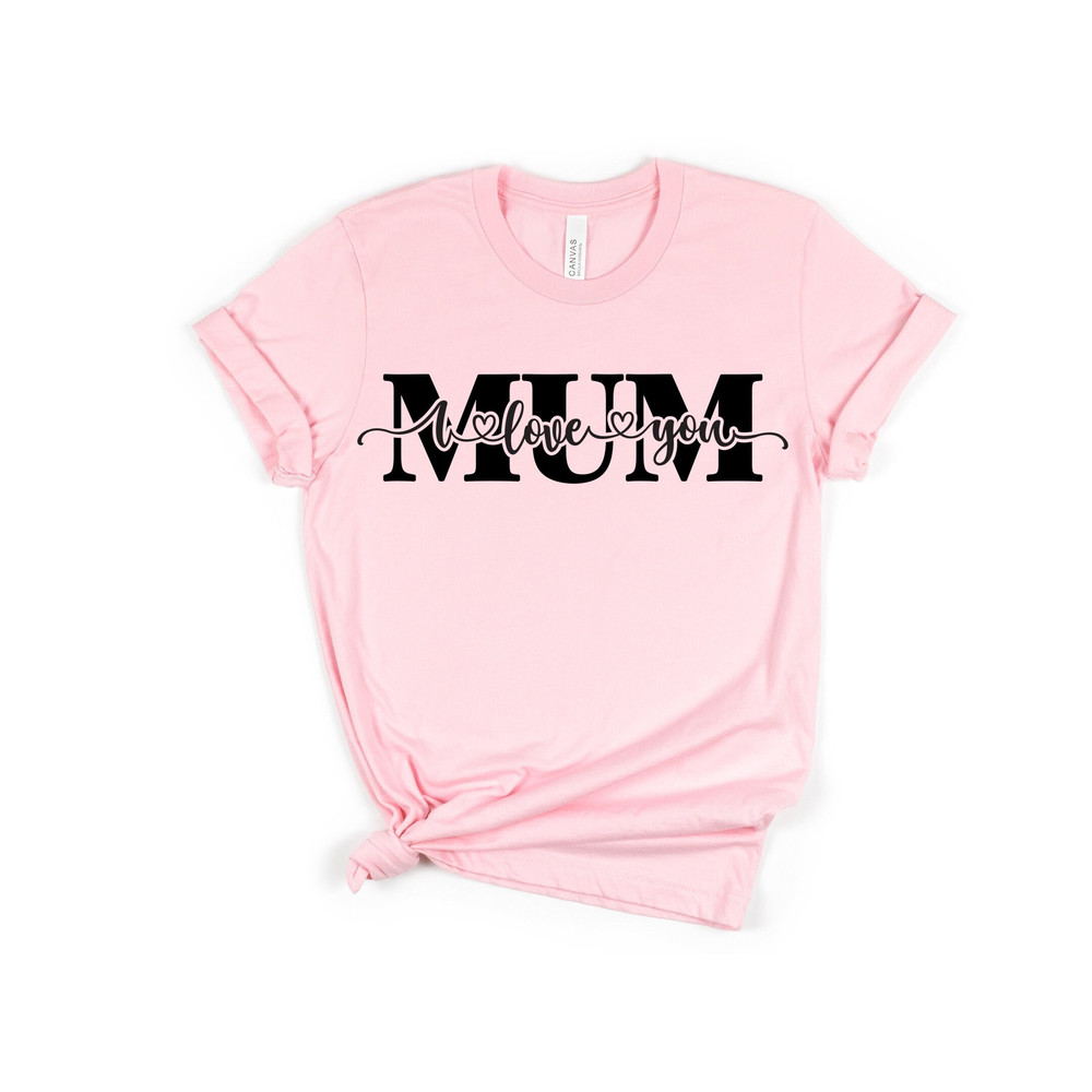 I Love You Mum T-ShirtName Shirt, Mum Shirt, Mothers Day Shirt, Mothers Day Sweatshirt, Mothers Day Gift For Mom.jpg