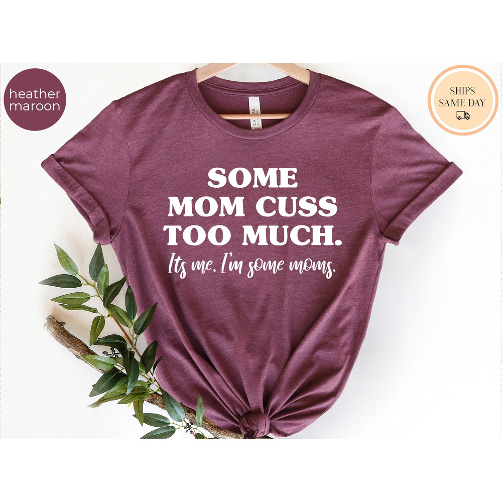 Some Moms Cuss Too Much, It's Me, I'm Some Moms, Funny Mom Shirt, Mom Shirt, Mom Life T-Shirt, I'm not a rapper I just cuss a lot shirt.jpg