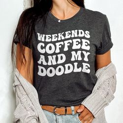 doodle mom shirt, weekends coffee  my doodle, goldendoodle mom, dog mom shirt, funny dog mama, mothers day gift, golden