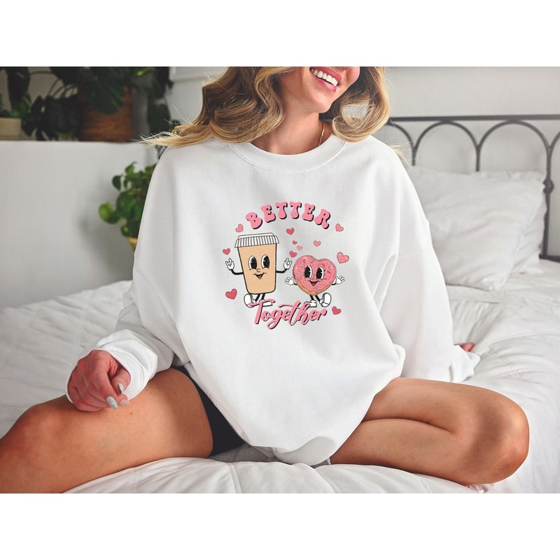 Better Together Valentine Sweatshirt, Coffee and Donut Valentine Shirt, His and Her Couple Shirts, Valentine Matching Shirt, Gift Valentine.jpg