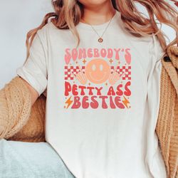 somebodys petty ass bestie shirt, sarcastic sweatshirt for her, petty ass bestie t-shirt, funny valentines day shirt, fu