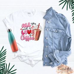 all you need is love coffee shirt, coffee lover tee, coffee lover valentine shirt, coffee life line shirt, funny coffee