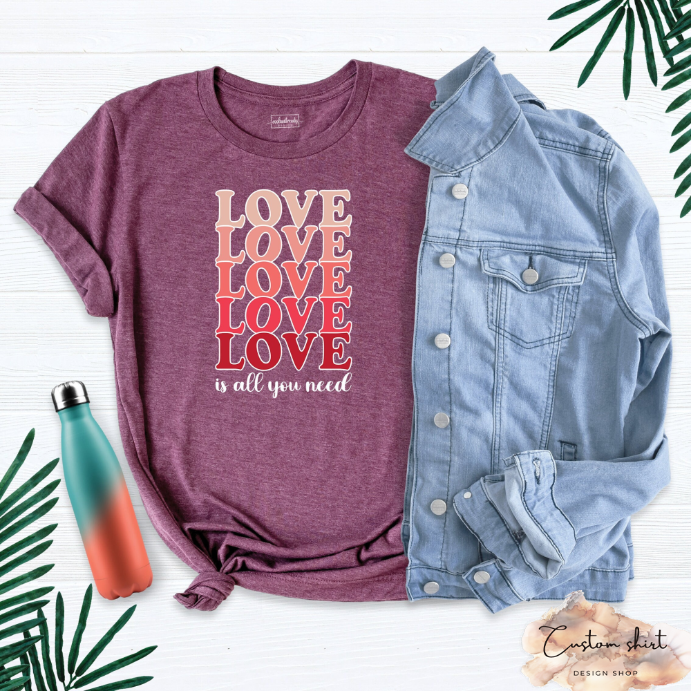 Love is All You Need Shirt, Heart Shirt, Self Love Shirt, Love Yourself Tee, Love Shirt, Romantic Valentine Shirt, Valentine Couple Shirt.jpg