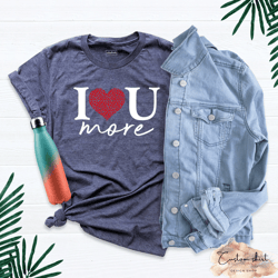 love more shirt, valentines day love t-shirt, valentines couple shirt, valentines love shirt, valentine love mom shirt,