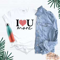 love you more shirt, couple valentine tee, valentines day tee, valentine t-shirt, valentines couple shirt, love tee shir