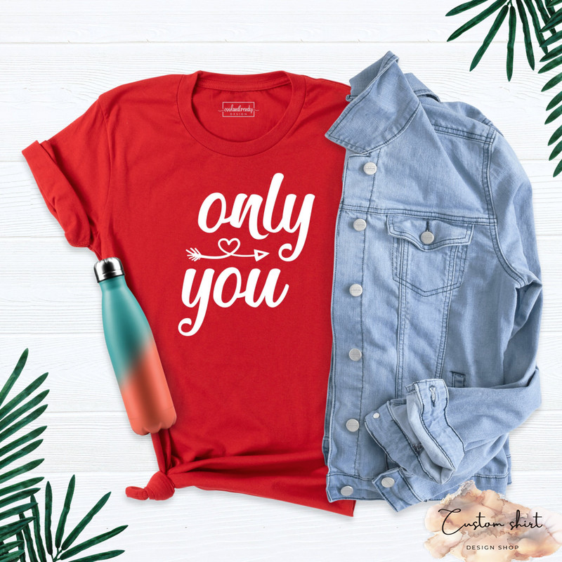 Only You Shirt, Valentine's Day Shirt, Only You Tee, Womens Valentines Day Shirt, Love T-Shirt, Valentines Day Outfit, Cute Valentines Shirt.jpg