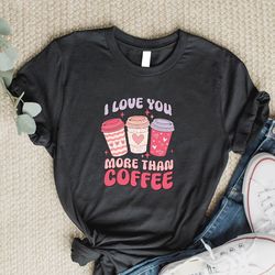 i love you more than coffee comfort colors shirt, coffee valentine shirt, coffee heart shirt, coffee lover gift, valenti
