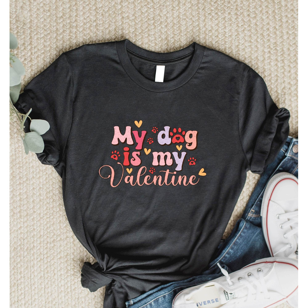 My Dog is My Valentine Shirts, Valentine's Shirt, Dog Lovers Shirt, Valentine's Day Shirt, Funny Dog Lovers Shirt, Gift For Dog Lovers Tees.jpg