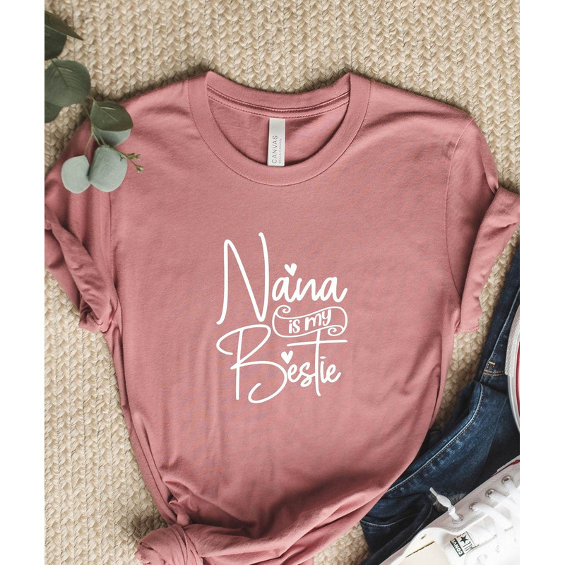 Nana is My Bestie Shirt, Valentines Shirt, Mom Gift, Best Friends Shirt, Gift For Grandma, Gramma T-Shirt, New Grandma Gift, Mom Gift Shirt.jpg
