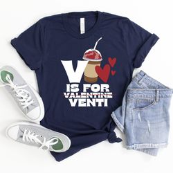 v is for venti valentine coffee shirt, coffee lover shirt, coffee is my valentine shirt, valentines day shirt,coffee lov