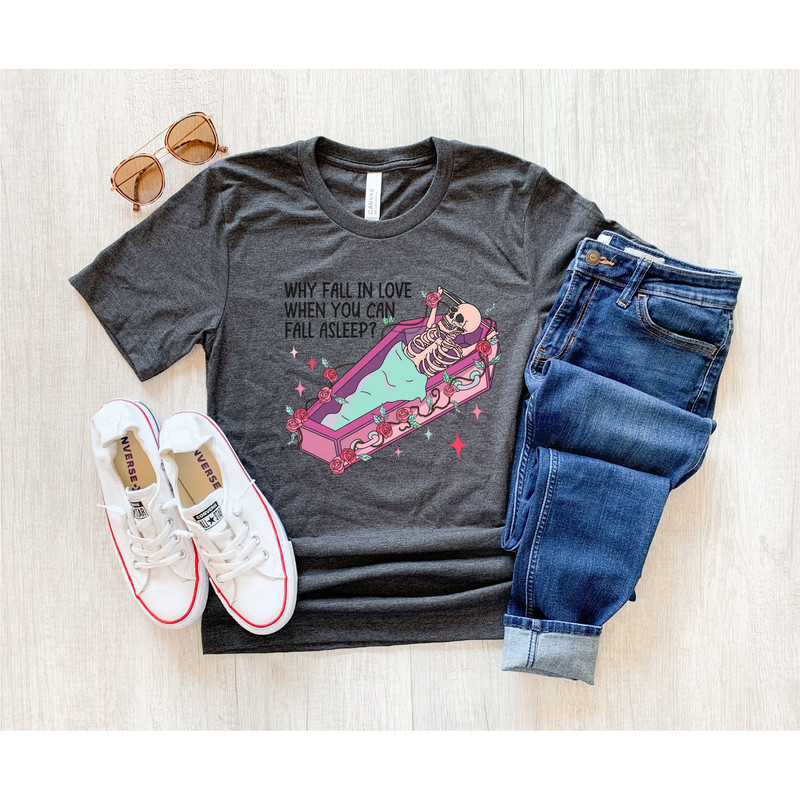 Why Fall In Love When You Can Fall Asleep Shirt, Valentines Day Shirt, Skeleton Heart Shirt, Valentines Shirt, Funny Sleeping Shirt.jpg
