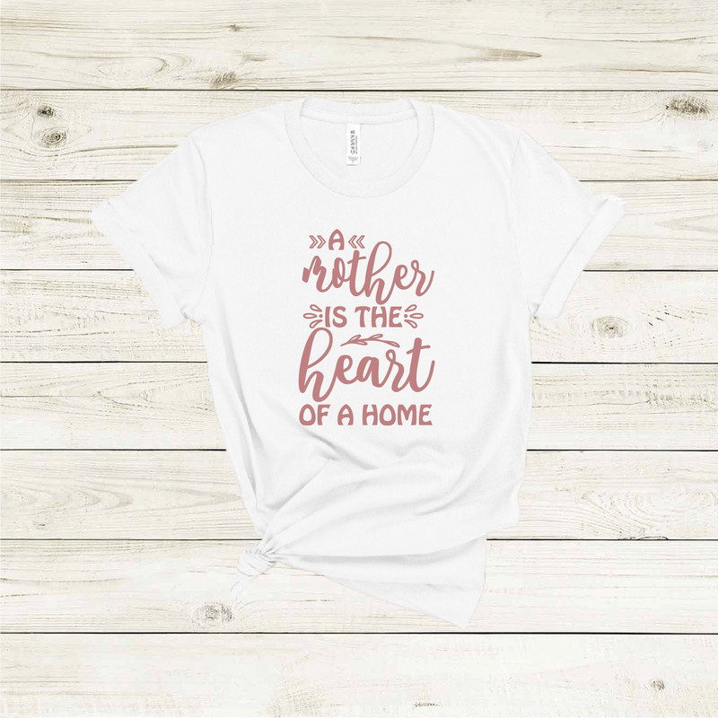 A Mother Is The Heart Of Home Shirt, Mothers Day Shirt, Mothers Day Gift, Mama Shirt, Mom Shirt, Mommy Shirt, Cool Mom Shirt,Funny Mom Shirt.jpg