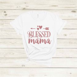 blessed mama shirt, mothers day shirt, mothers day gift, mama shirt, mom shirt, mom-life shirt, mommy shirt, cool mom sh