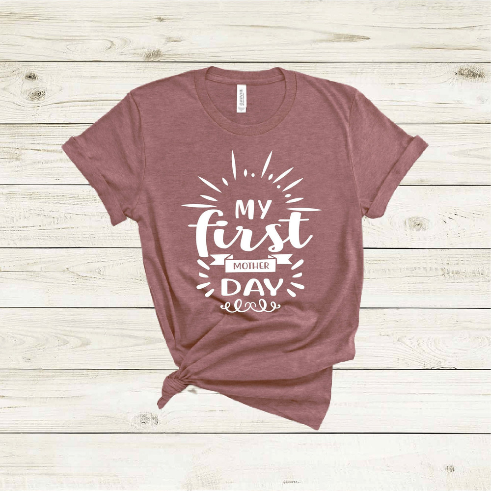 My First Mother Day Shirt, Mothers Day Shirt, Mothers Day Gift, Mama Shirt, Mom Shirt, Mommy Shirt, Cool Mom Shirt, Funny Mom Shirt.jpg