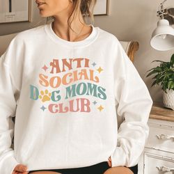 anti social dog moms club, crewneck dog mom sweatshirt, gift for mom, dog mom gift ideas, mom tee, happy mothers day, an