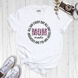 mom mode all day everyday shirt, mom gift, mother day shirt, gift mom, mama life tshirt, mother day gift, mommy birthday