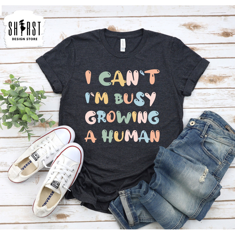Growing a Human Shirt, Funny Mom Quotes Shirt, Mothers Day Shirt, Sarcastic Mom Shirt, Birthday Gift for Mom, Mommy Shirt, Mama T-Shirt.jpg