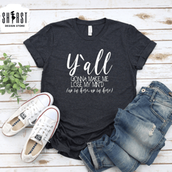 y all gonna shirt, funny mom shirt,  mothers day shirt, mom life shirt, strong as a mother, shirt gift for mama, mom to