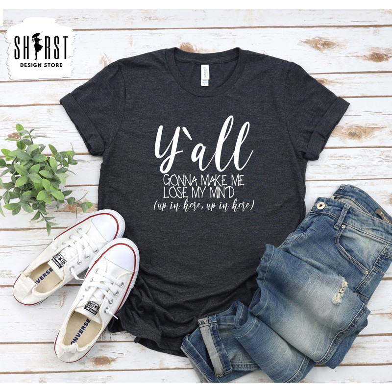 Y' All Gonna Shirt, Funny Mom Shirt,  Mothers Day Shirt, Mom Life Shirt, Strong As a Mother, Shirt Gift for Mama, Mom To Be T-Shirt, Mommy T.jpg