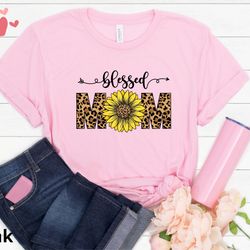 blessed mom shirt, mom sunflower shirt, leopard mom, mothers day gift, mama shirt, gift for mom, mom to be, mom life shi