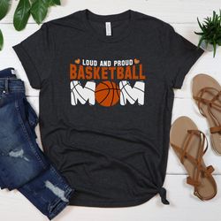 loud and proud basketball mom shirt, sport mom shirt, game day shirt, basketball mama shirt, mothers day gift, basketbal