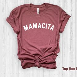 mamacita shirt,mom shirt ,mama shirt,mothers day shirt, mama shirt,cinco de mayo shirt,mexio mom shirt,spanish mom gift