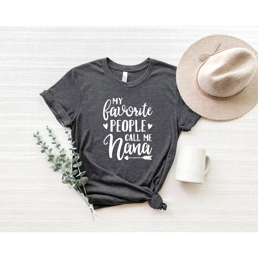 My Favorite People Call Me Nana, Grandma Shirt,Nana Shirt,Pregnancy Announcement, Mother's Day Gift For Nana, Christmas Gift For Nana.jpg