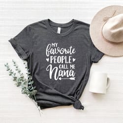 my favorite people call me nana, grandma shirt,nana shirt,pregnancy announcement, mothers day gift for nana, christmas g