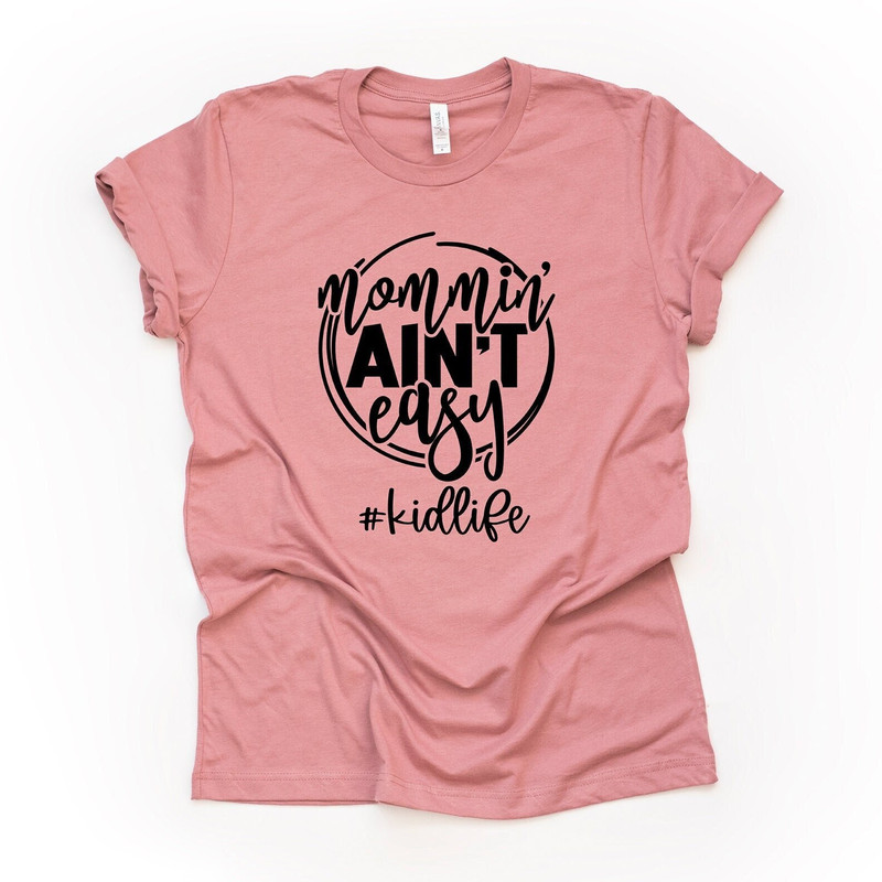 Mom Shirt, Mommin' Ain't Easy, #MOMLIFE, Cute Tee for Mom, Funny Mom Gift Design, premium unisex shirt, 3 color choices, plus sizes, 3X, 4X.jpg