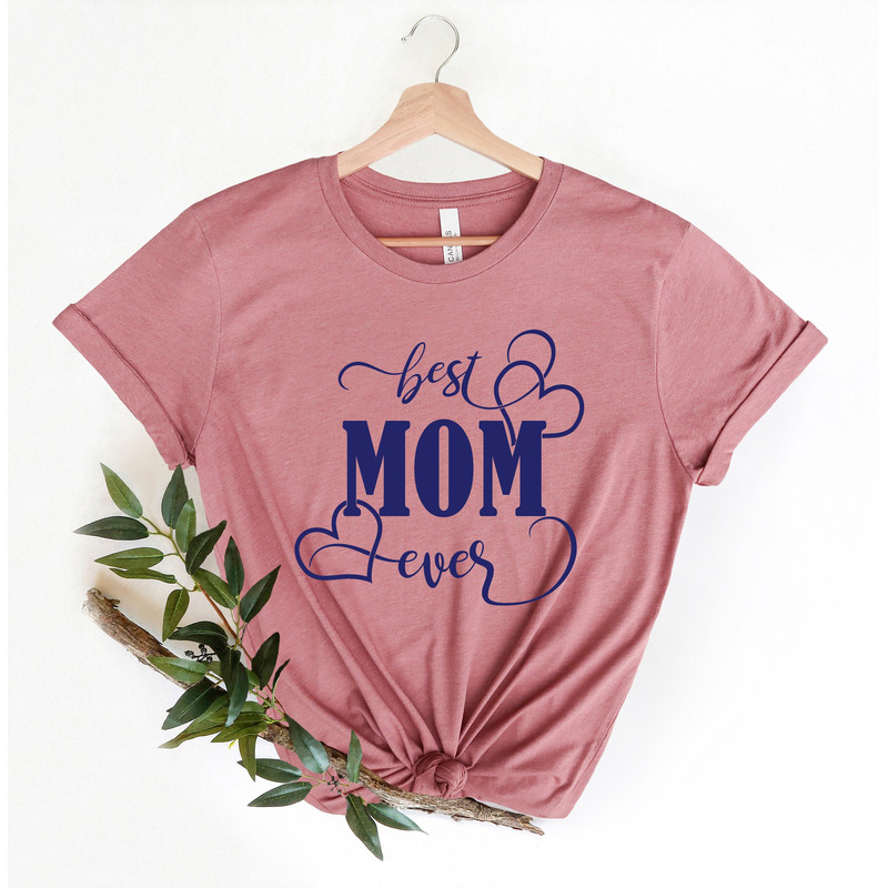 Best Mom Ever Shirt, Best Mom Shirt, Mothers Day Gift, Mom Shirt, Mom T-Shirt, New Mom Shirt, New Mom T-Shirt,Mom Birthday Gift,Gift for Mom.jpg
