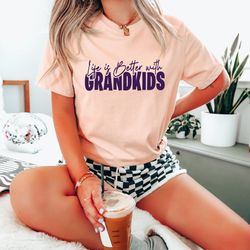 life is better with grandkids t-shirt , life is better with grandkids, grandparents t-shirt , grandkids , gift for her