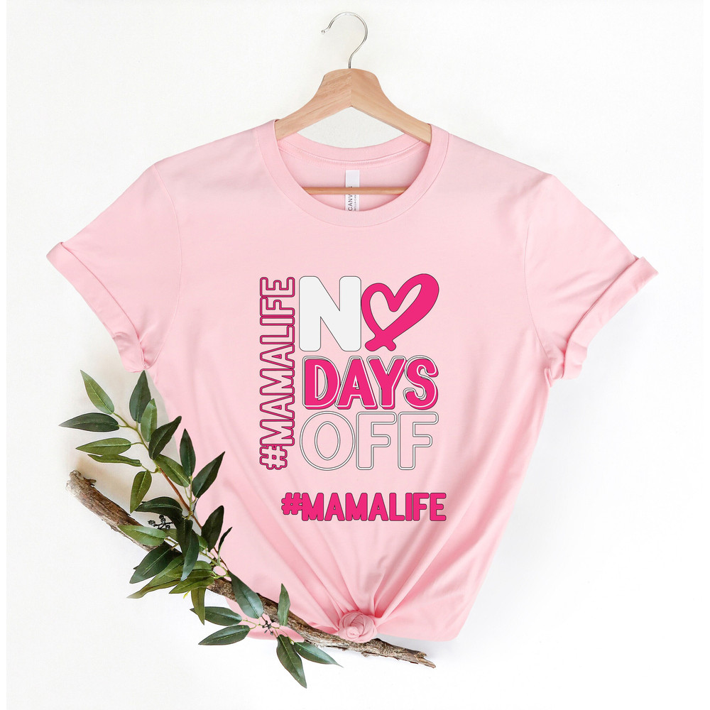 Mamalife no days off Shirt, Mama life T-Shirt, Mothers Day Shirt, Mother's Day, Mothers Day T Shirt, Christmas Shirt, gift for mom her.jpg
