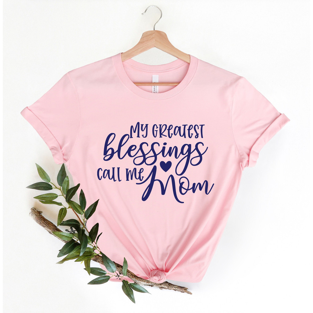 My Greatest Blessing Call me Mom Shirt, Mothers Day Gift, Mom Shirt, Mom Shirt, New Mom Shirt, New Mom Shirt,Mom Birthday Gift,Gift for Mom.jpg