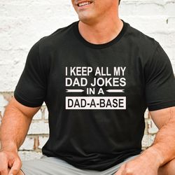 dad joke shirt for dad for fathers day, dad-a-base t shirt, dad jokes, funny dad tshirt for fathers day from wife kids,