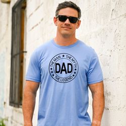 dad the man the myth the legend shirt, unisex t-shirt, fathers day gift from wife from kids, gift for husband, best dadd